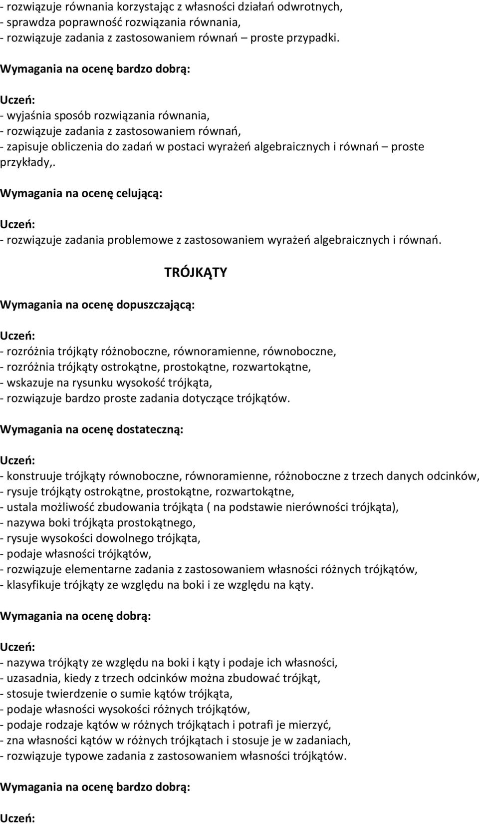 przykłady,. Wymagania na ocenę celującą: - rozwiązuje zadania problemowe z zastosowaniem wyrażeo algebraicznych i równao.