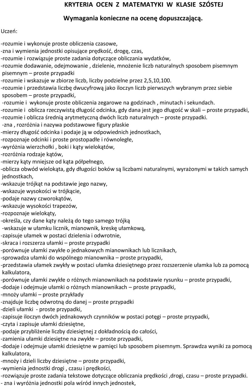 odejmowanie, dzielenie, mnożenie liczb naturalnych sposobem pisemnym pisemnym proste przypadki -rozumie i wskazuje w zbiorze liczb, liczby podzielne przez 2,5,10,100.