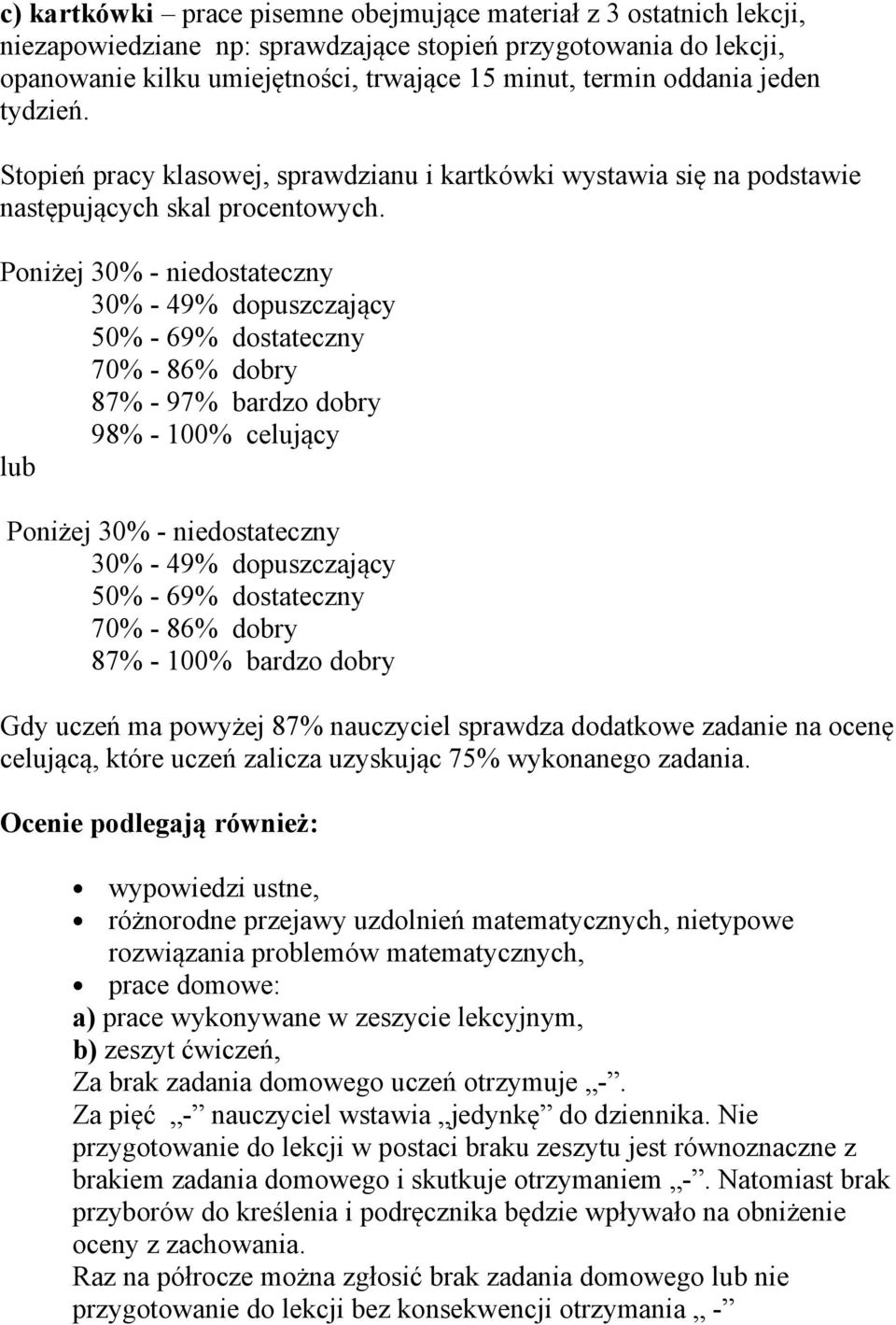 Poniżej 30% - niedostateczny 30% - 49% dopuszczający 50% - 69% dostateczny 70% - 86% dobry 87% - 97% bardzo dobry 98% - 100% celujący lub Poniżej 30% - niedostateczny 30% - 49% dopuszczający 50% -