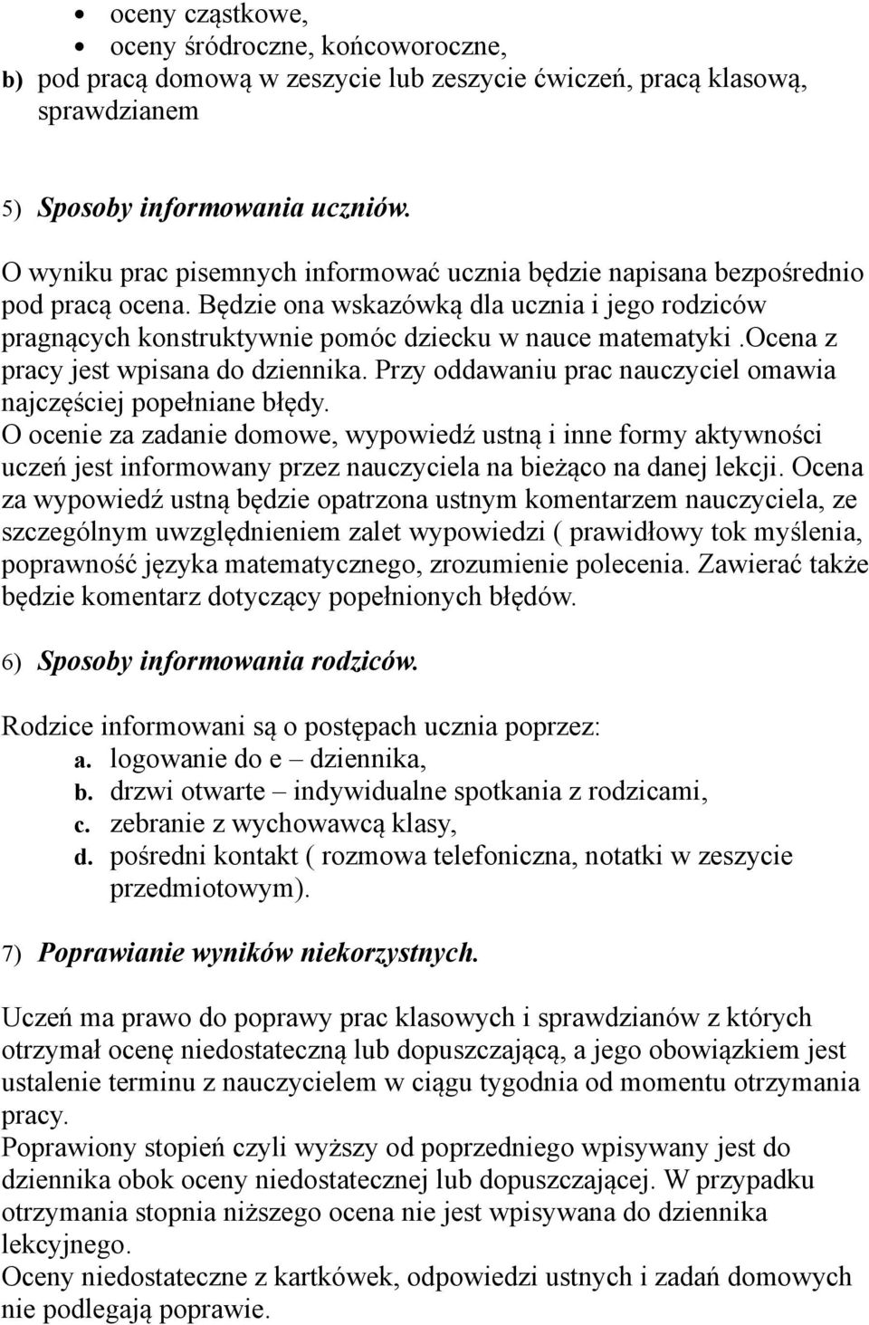 ocena z pracy jest wpisana do dziennika. Przy oddawaniu prac nauczyciel omawia najczęściej popełniane błędy.