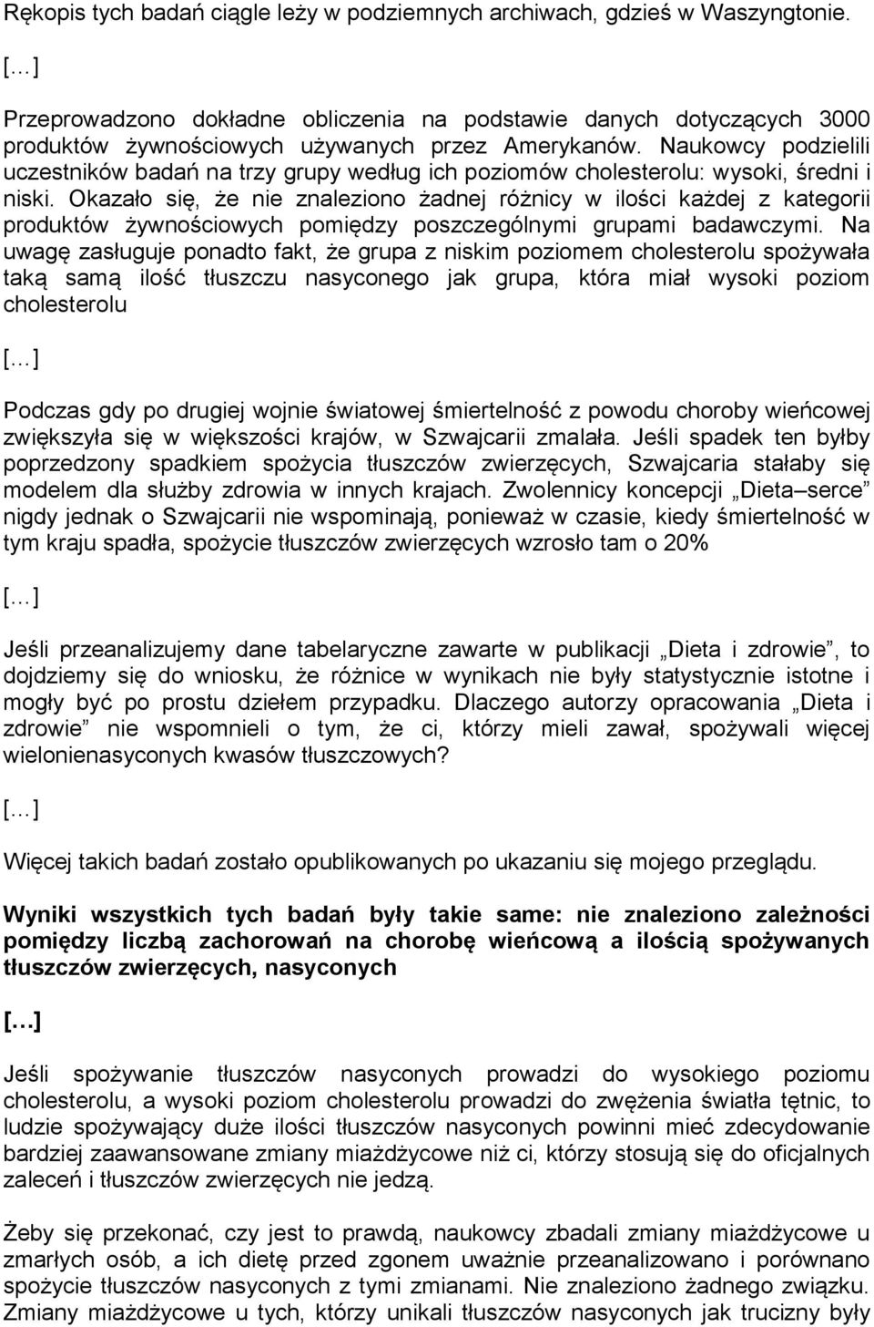 Naukowcy podzielili uczestników badań na trzy grupy według ich poziomów cholesterolu: wysoki, średni i niski.