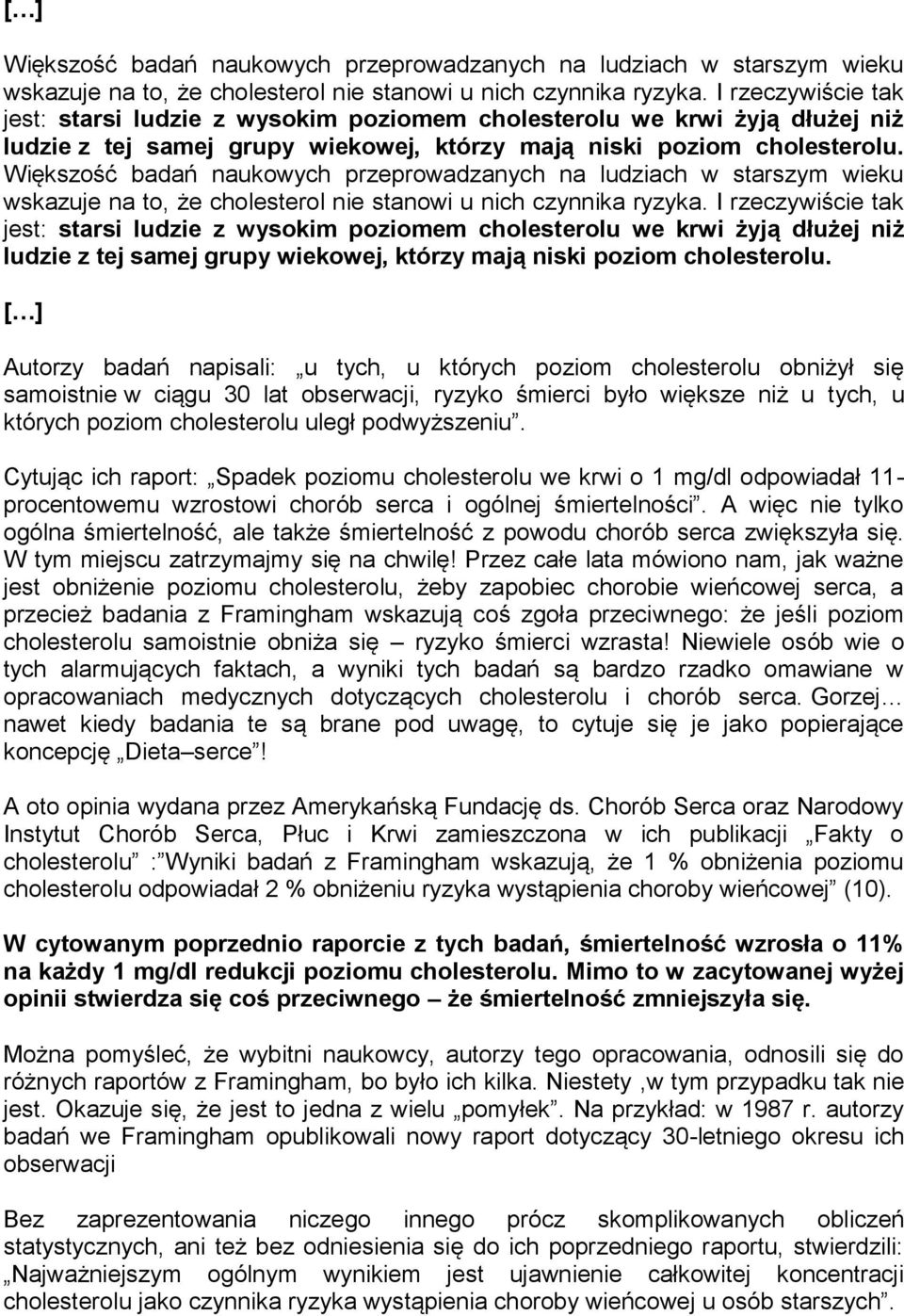 Autorzy badań napisali: u tych, u których poziom cholesterolu obniżył się samoistnie w ciągu 30 lat obserwacji, ryzyko śmierci było większe niż u tych, u których poziom cholesterolu uległ