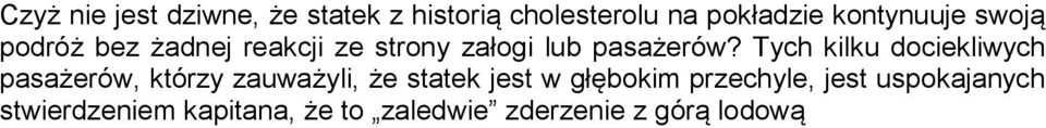 Tych kilku dociekliwych pasażerów, którzy zauważyli, że statek jest w głębokim