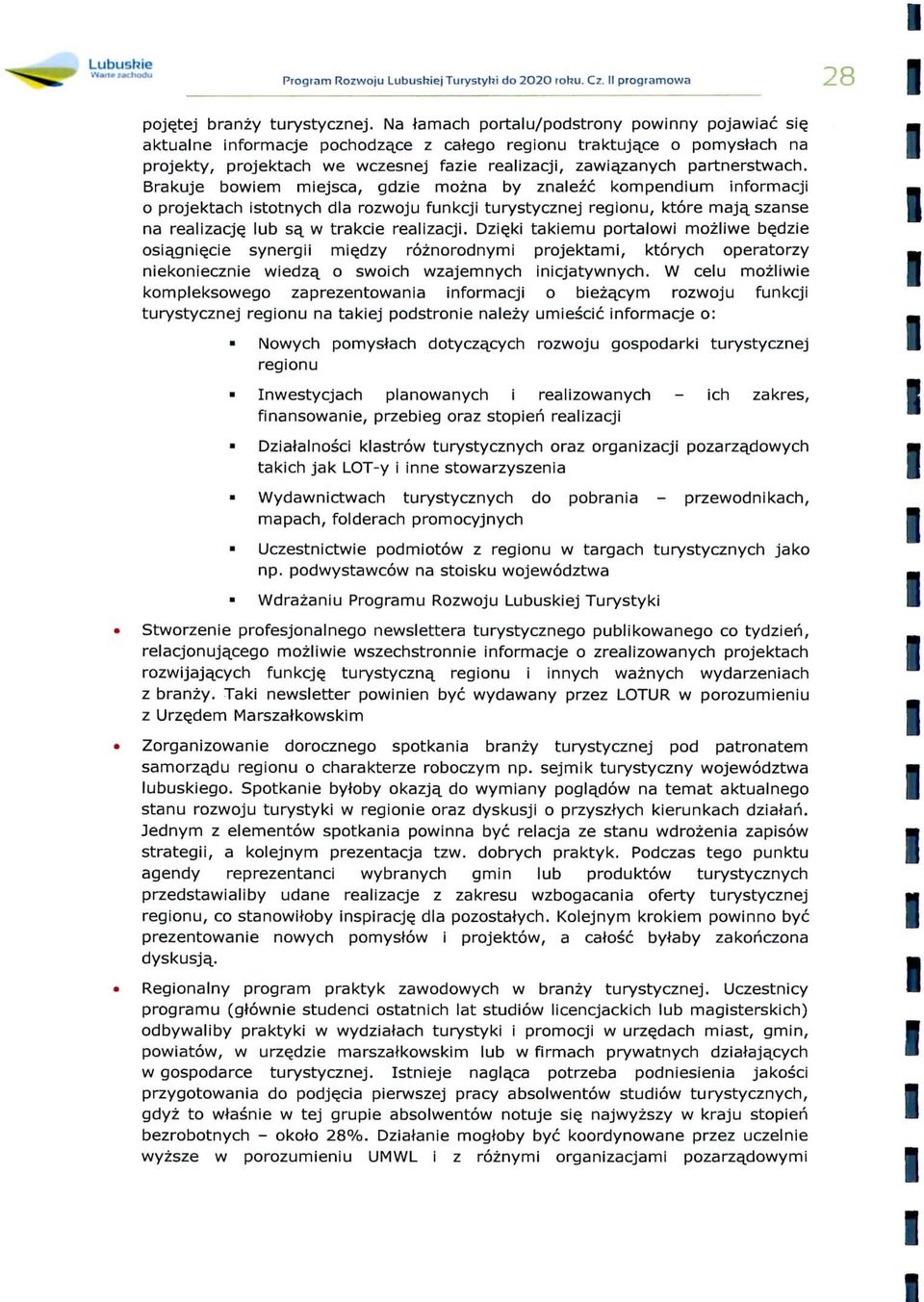 Brakuje bowem mejsca, gdze mozna by znalezc kompendum nformacj «o projektach stotnych d!a rozwoju funkcj turystycznej regonu, ktore maja_szanse j. na realzacjq lub 53. w trakce realzacj. Dze.