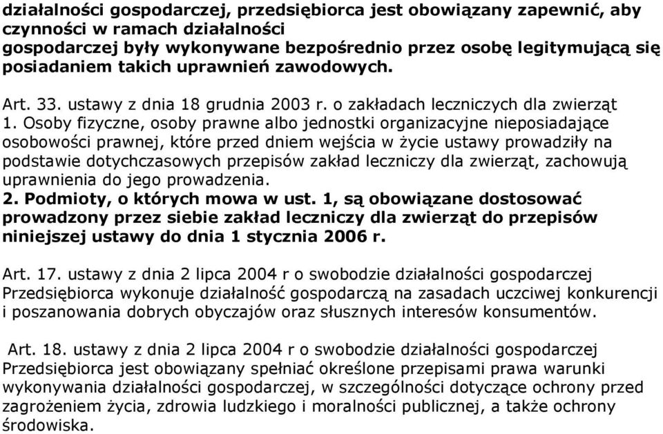 Osoby fizyczne, osoby prawne albo jednostki organizacyjne nieposiadające osobowości prawnej, które przed dniem wejścia w Ŝycie ustawy prowadziły na podstawie dotychczasowych przepisów zakład