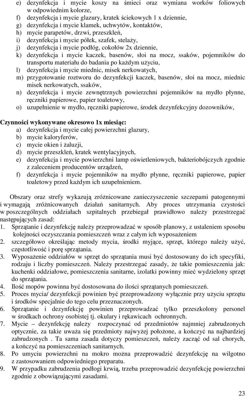 mocz, ssaków, pojemników do transportu materiału do badania po każdym użyciu, l) dezynfekcja i mycie miednic, misek nerkowatych, m) przygotowanie roztworu do dezynfekcji kaczek, basenów, słoi na