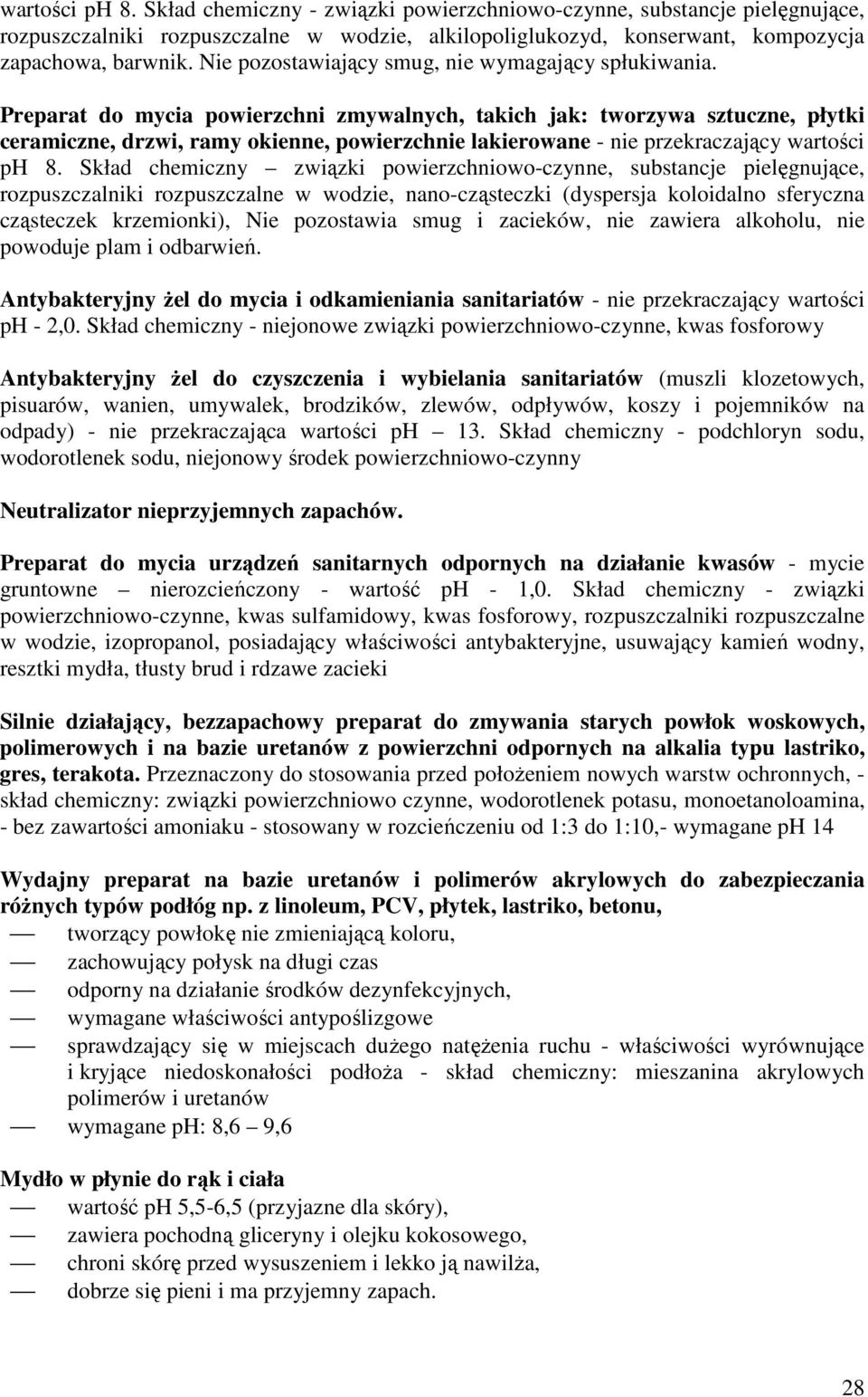 Preparat do mycia powierzchni zmywalnych, takich jak: tworzywa sztuczne, płytki ceramiczne, drzwi, ramy okienne, powierzchnie lakierowane - nie przekraczający wartości ph 8.