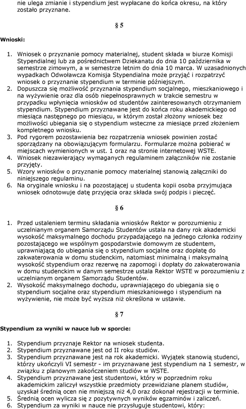 marca. W uzasadnionych wypadkach Odwoławcza Komisja Stypendialna moŝe przyjąć i rozpatrzyć wniosek o przyznanie stypendium w terminie późniejszym. 2.