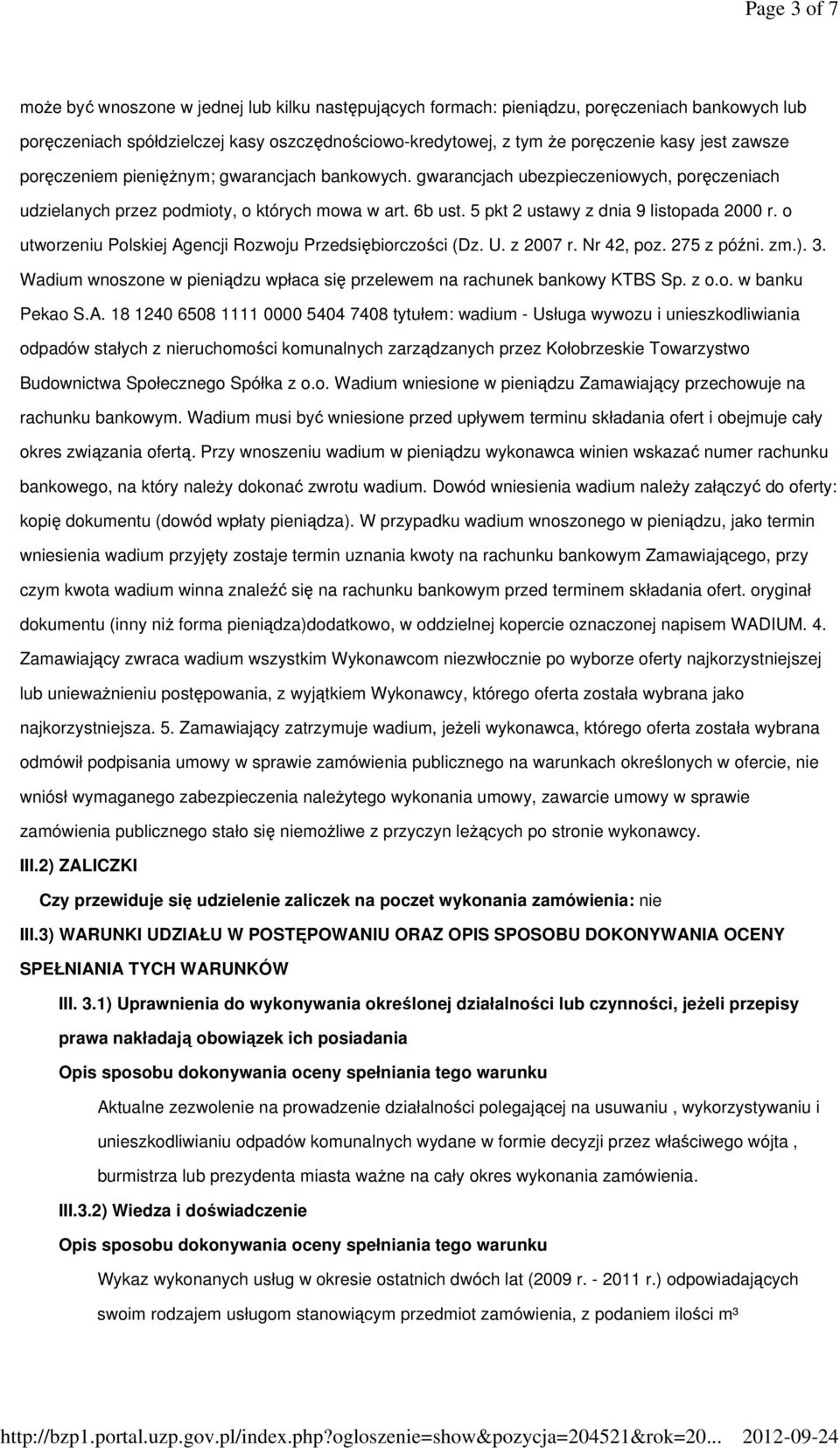 o utworzeniu Polskiej Agencji Rozwoju Przedsiębiorczości (Dz. U. z 2007 r. Nr 42, poz. 275 z późni. zm.). 3. Wadium wnoszone w pieniądzu wpłaca się przelewem na rachunek bankowy KTBS Sp. z o.o. w banku Pekao S.