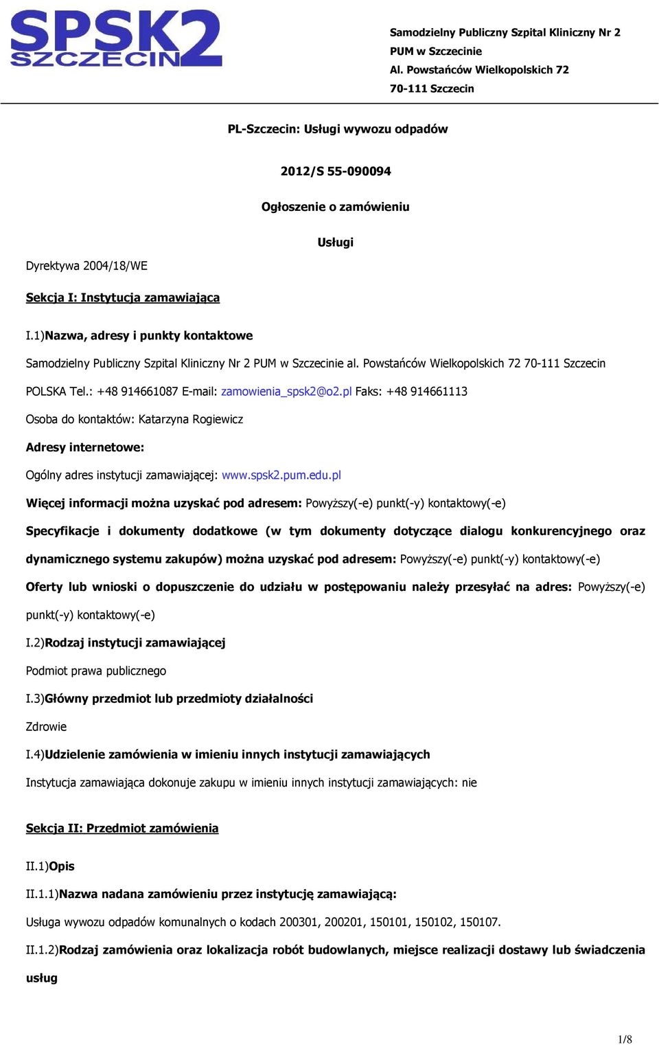 1)Nazwa, adresy i punkty kontaktowe Samodzielny Publiczny Szpital Kliniczny Nr 2 PUM w Szczecinie al. Powstańców Wielkopolskich 72 70-111 Szczecin POLSKA Tel.