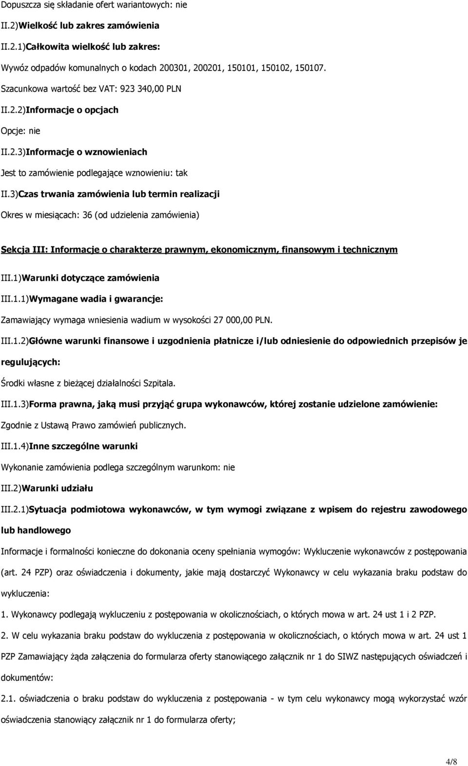 3)Czas trwania zamówienia lub termin realizacji Okres w miesiącach: 36 (od udzielenia zamówienia) Sekcja III: Informacje o charakterze prawnym, ekonomicznym, finansowym i technicznym III.