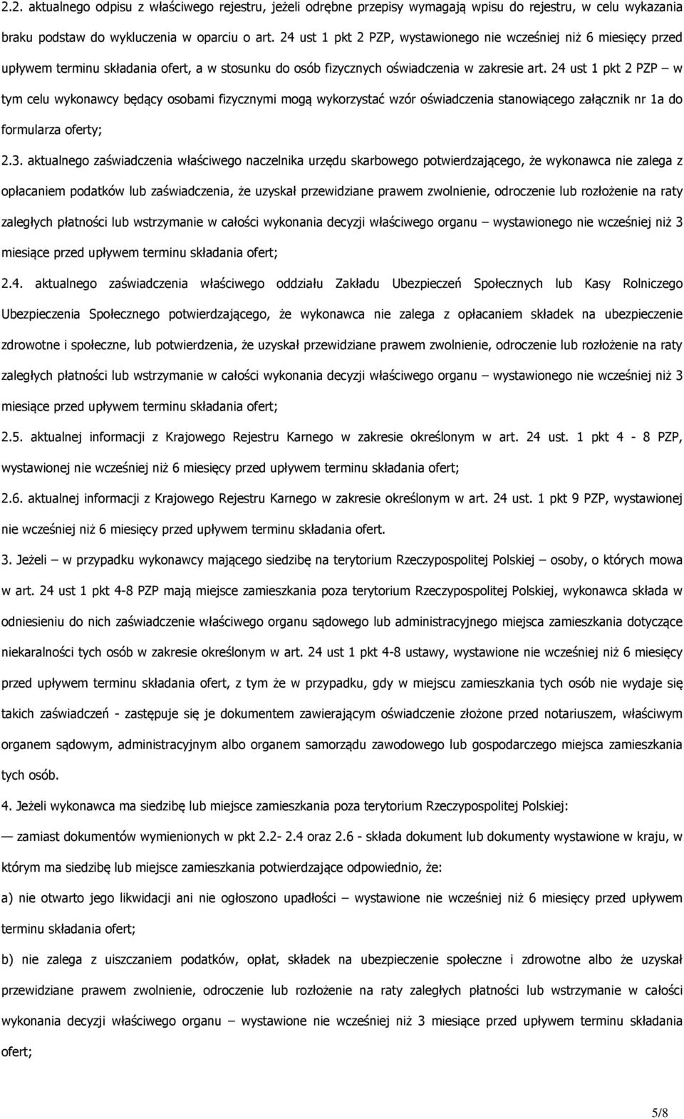 24 ust 1 pkt 2 PZP w tym celu wykonawcy będący osobami fizycznymi mogą wykorzystać wzór oświadczenia stanowiącego załącznik nr 1a do formularza oferty; 2.3.