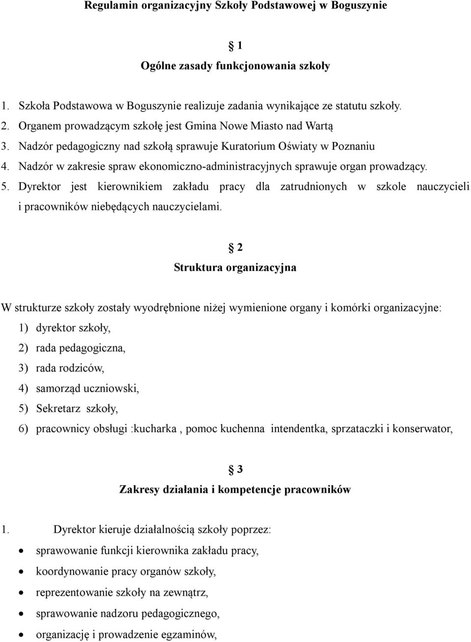 Nadzór w zakresie spraw ekonomiczno-administracyjnych sprawuje organ prowadzący. 5.