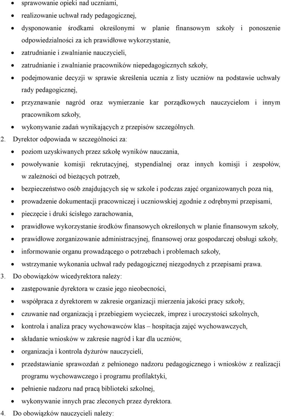 pedagogicznej, przyznawanie nagród oraz wymierzanie kar porządkowych nauczycielom i innym pracownikom szkoły, wykonywanie zadań wynikających z przepisów szczególnych. 2.