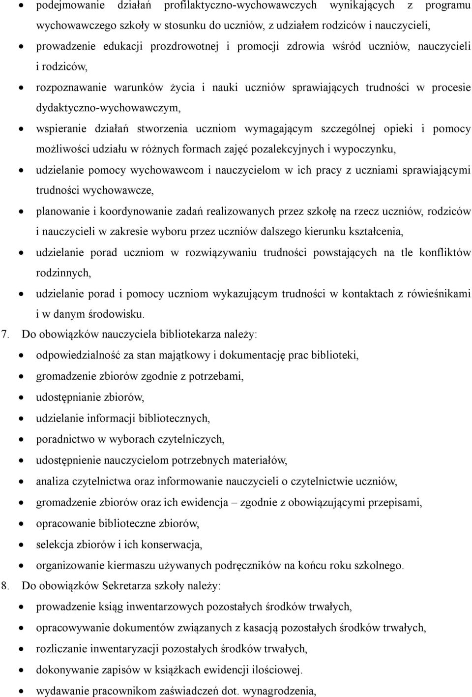 wymagającym szczególnej opieki i pomocy możliwości udziału w różnych formach zajęć pozalekcyjnych i wypoczynku, udzielanie pomocy wychowawcom i nauczycielom w ich pracy z uczniami sprawiającymi