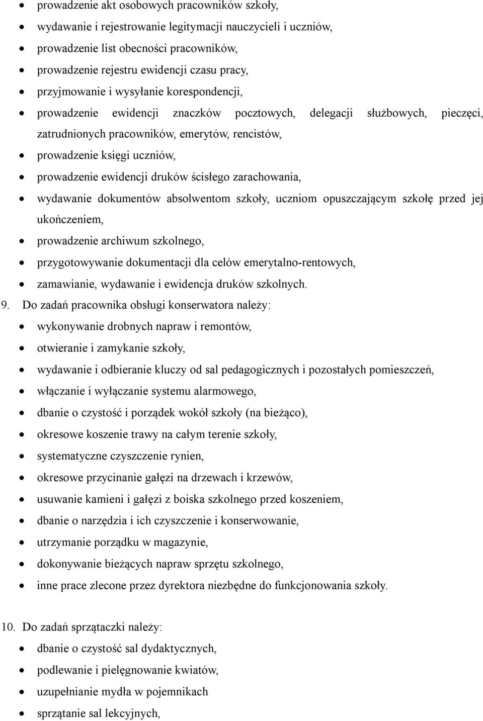 prowadzenie ewidencji druków ścisłego zarachowania, wydawanie dokumentów absolwentom szkoły, uczniom opuszczającym szkołę przed jej ukończeniem, prowadzenie archiwum szkolnego, przygotowywanie