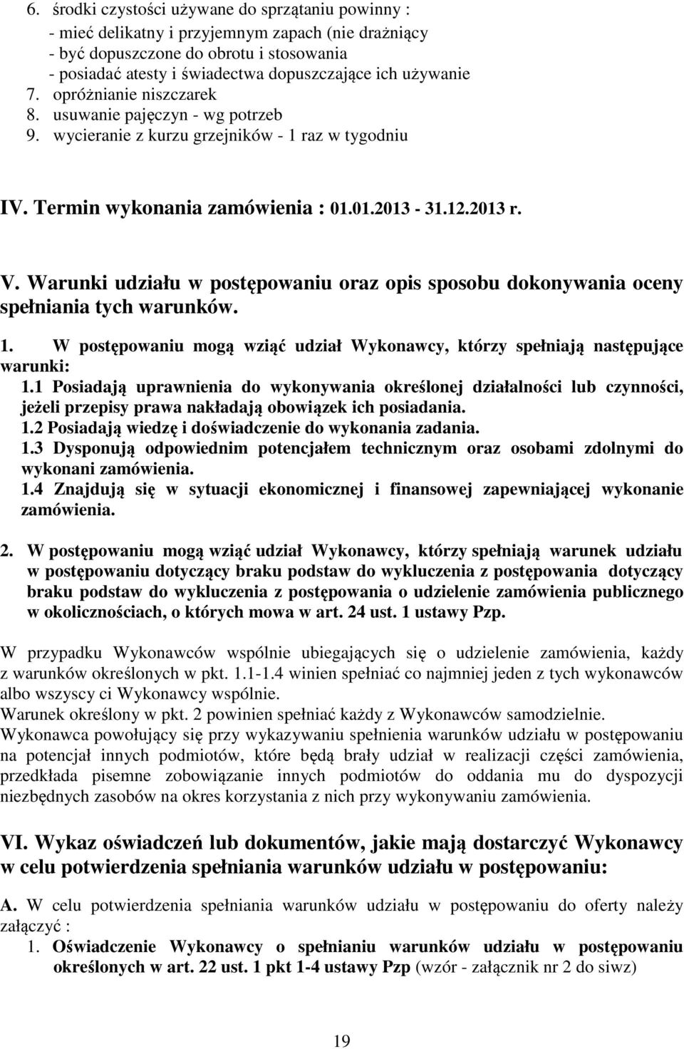 1 Posiadają uprawnienia do wykonywania określonej działalności lub czynności, jeżeli przepisy prawa nakładają obowiązek ich posiadania. 1.