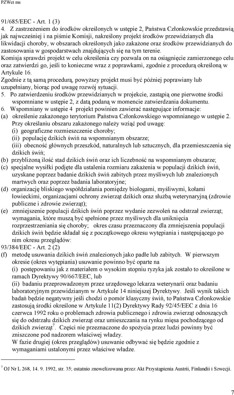 obszarach określonych jako zakażone oraz środków przewidzianych do zastosowania w gospodarstwach znajdujących się na tym terenie.