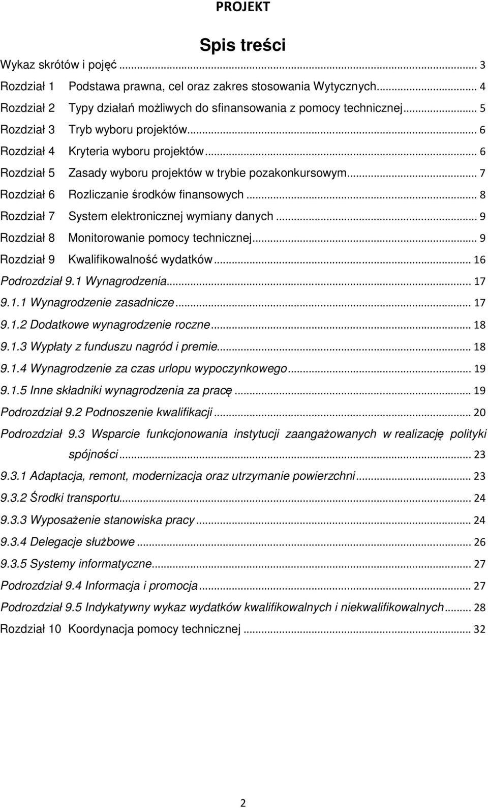 .. 8 Rozdział 7 elektronicznej wymiany danych... 9 Rozdział 8 Monitorowanie pomocy technicznej... 9 Rozdział 9 Kwalifikowalność wydatków... 16 Podrozdział 9.1 Wynagrodzenia... 17 9.1.1 Wynagrodzenie zasadnicze.