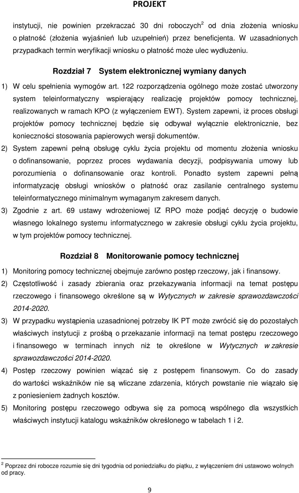 122 rozporządzenia ogólnego może zostać utworzony system teleinformatyczny wspierający realizację projektów pomocy technicznej, realizowanych w ramach KPO (z wyłączeniem EWT).