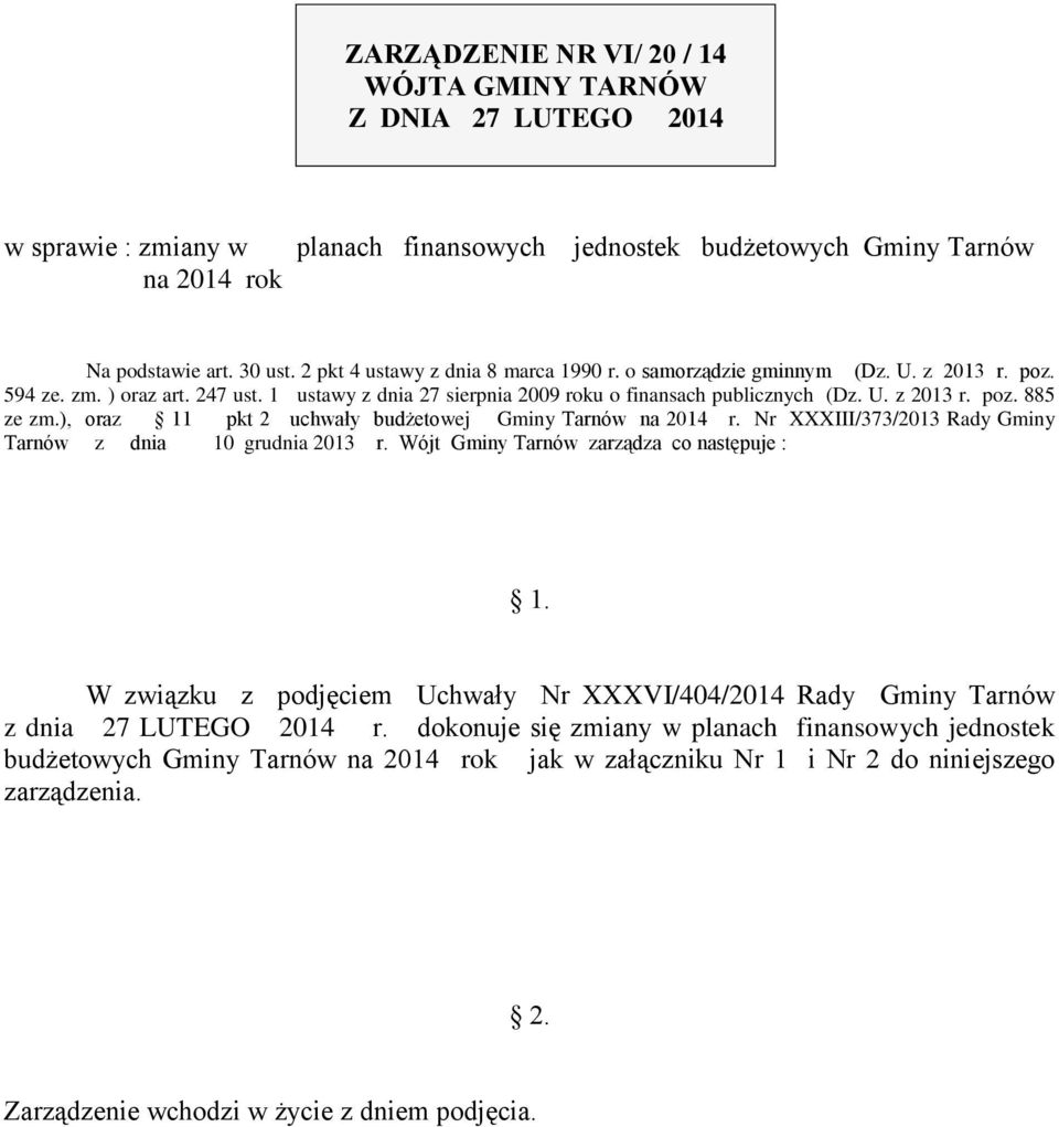 ), oraz 11 pkt 2 uchwały budżetowej Gminy Tarnów na 2014 r. Nr XXXIII/373/2013 Rady Gminy Tarnów z dnia 10 grudnia 2013 r. Wójt Gminy Tarnów zarządza co następuje : 1.