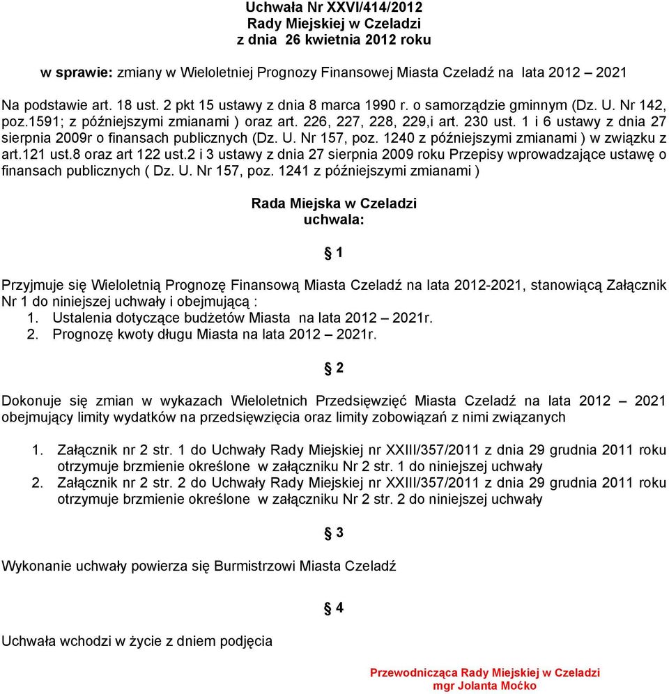 1 i 6 ustawy z dnia 27 sierpnia 2009r o finansach publicznych (Dz. U. Nr 157, poz. 1240 z późniejszymi zmianami ) w związku z art.121 ust.8 oraz art 122 ust.