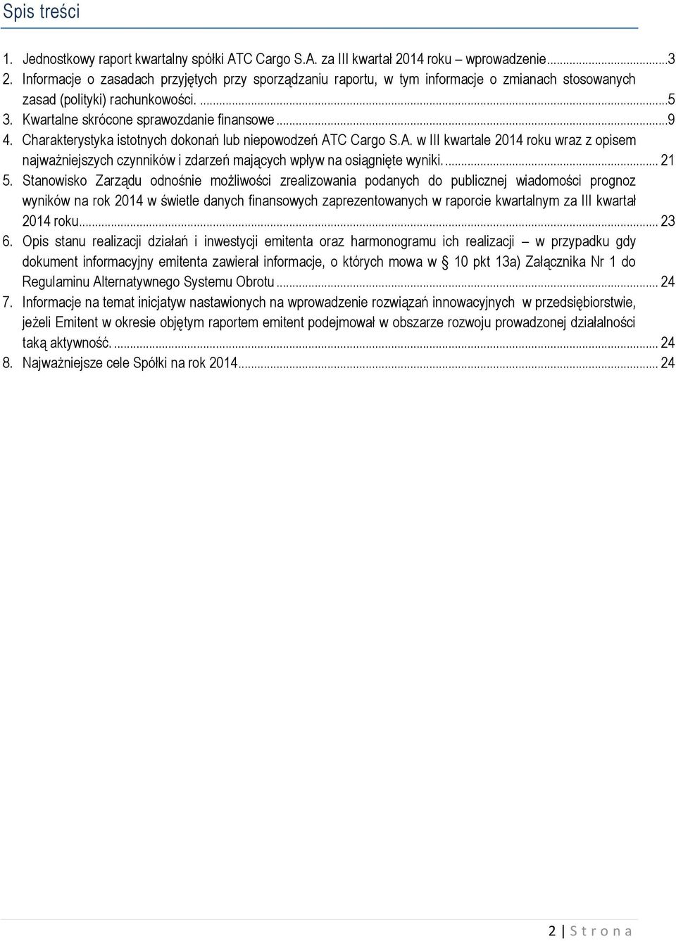 Charakterystyka istotnych dokonań lub niepowodzeń ATC Cargo S.A. w III kwartale 2014 roku wraz z opisem najważniejszych czynników i zdarzeń mających wpływ na osiągnięte wyniki.... 21 5.