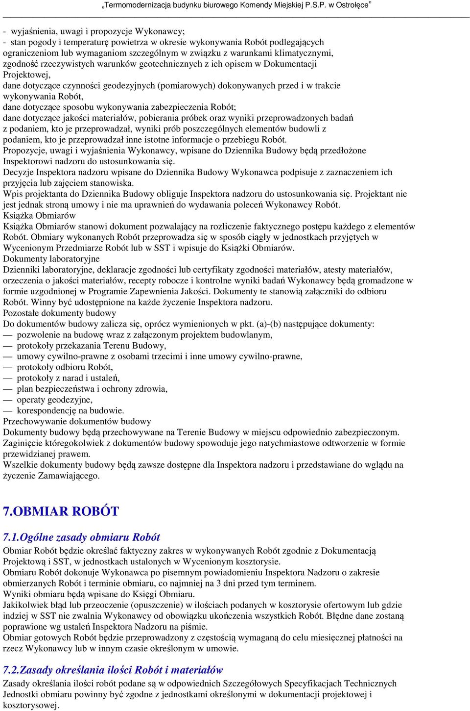 Robót, dane dotyczące sposobu wykonywania zabezpieczenia Robót; dane dotyczące jakości materiałów, pobierania próbek oraz wyniki przeprowadzonych badań z podaniem, kto je przeprowadzał, wyniki prób