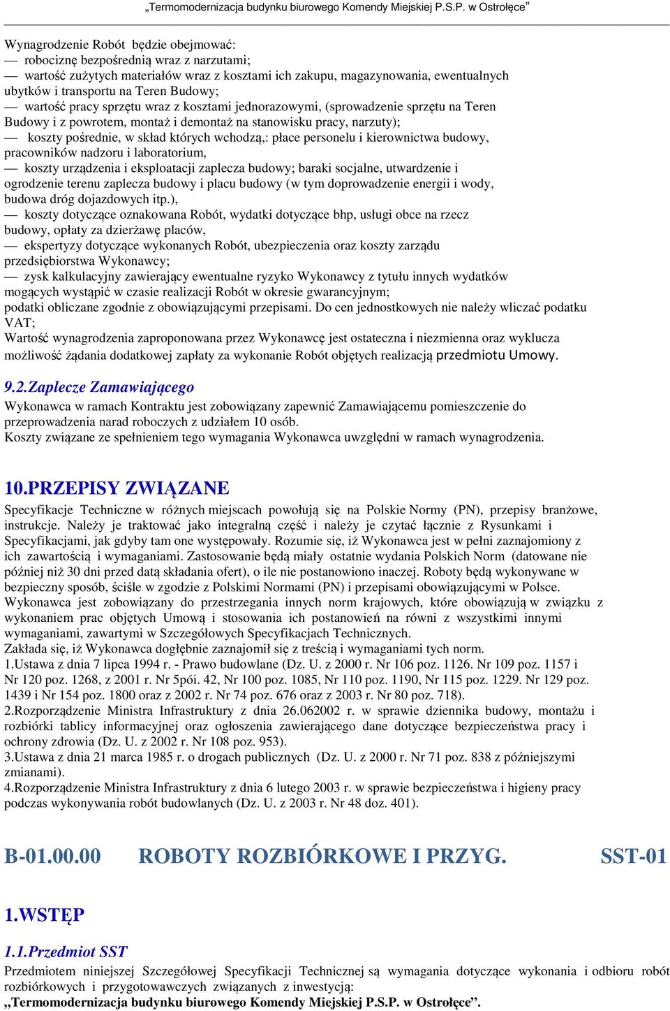 wchodzą,: płace personelu i kierownictwa budowy, pracowników nadzoru i laboratorium, koszty urządzenia i eksploatacji zaplecza budowy; baraki socjalne, utwardzenie i ogrodzenie terenu zaplecza budowy