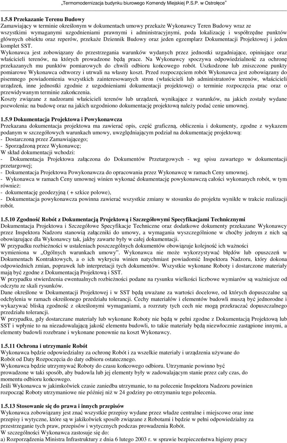 Wykonawca jest zobowiązany do przestrzegania warunków wydanych przez jednostki uzgadniające, opiniujące oraz właścicieli terenów, na których prowadzone będą prace.