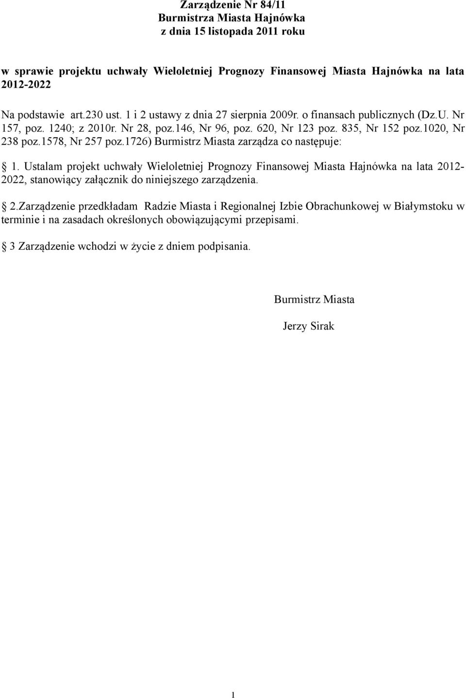 1726) Burmistrz Miasta zarządza co następuje: 1. Ustalam projekt uchwały Wieloletniej Prognozy Finansowej Miasta Hajnówka na lata 21