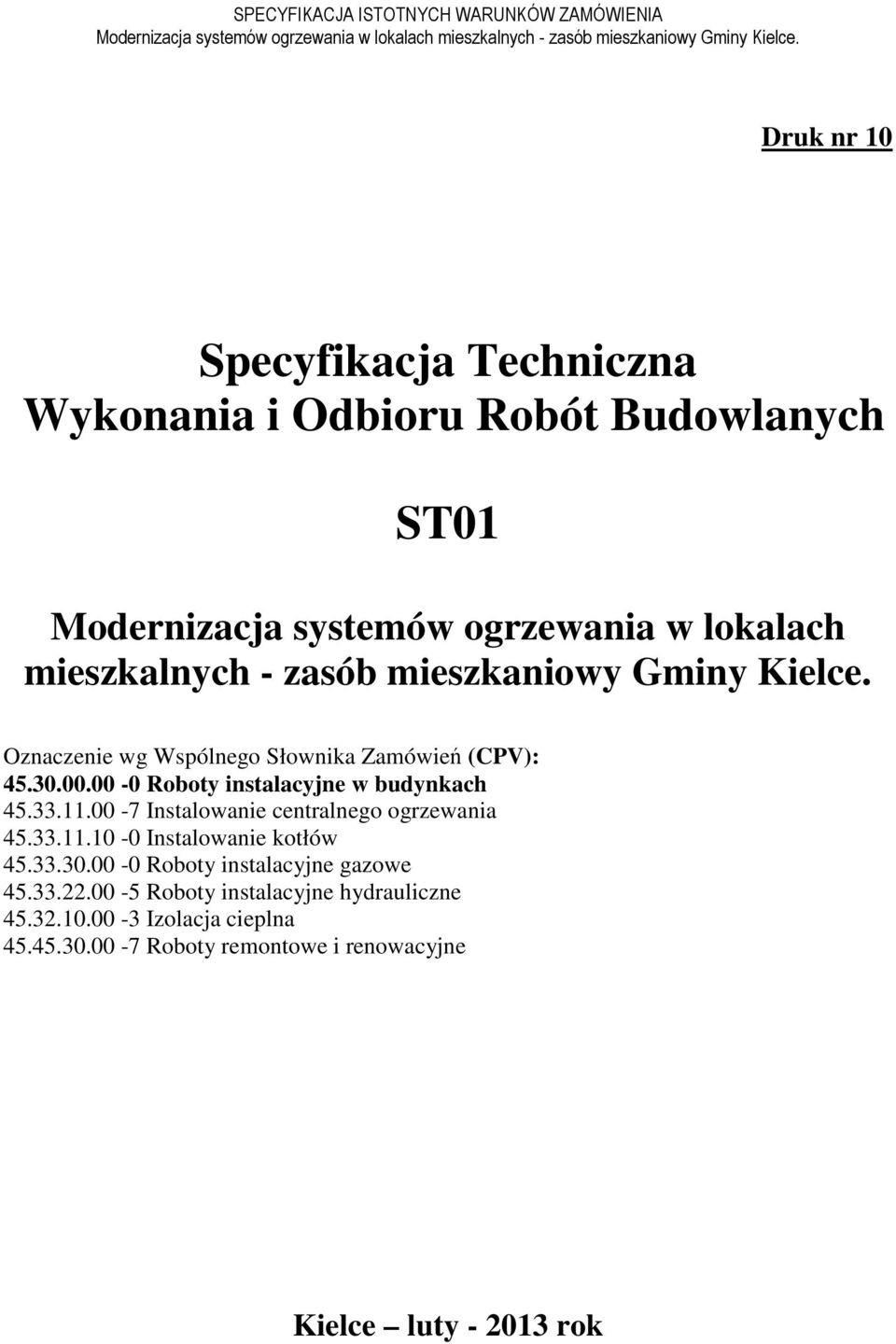 00-0 Roboty instalacyjne w budynkach 45.33.11.00-7 Instalowanie centralnego ogrzewania 45.33.11.10-0 Instalowanie kotłów 45.33.30.