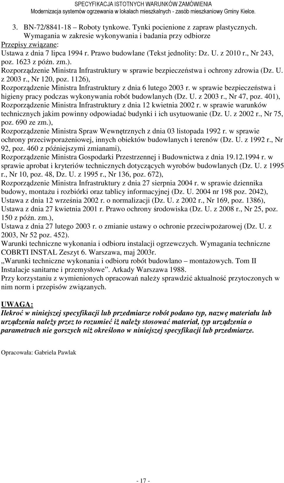 1126), Rozporządzenie Ministra Infrastruktury z dnia 6 lutego 2003 r. w sprawie bezpieczeństwa i higieny pracy podczas wykonywania robót budowlanych (Dz. U. z 2003 r., Nr 47, poz.