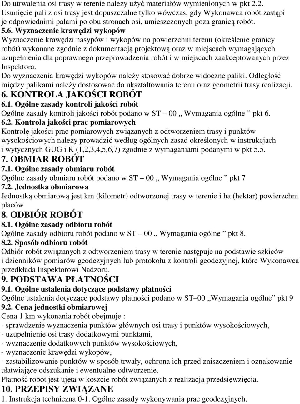 Wyznaczenie krawędzi wykopów Wyznaczenie krawędzi nasypów i wykopów na powierzchni terenu (określenie granicy robót) wykonane zgodnie z dokumentacją projektową oraz w miejscach wymagających