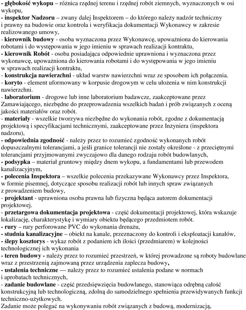 imieniu w sprawach realizacji kontraktu, - kierownik Robót - osoba posiadająca odpowiednie uprawniona i wyznaczona przez wykonawcę, upoważniona do kierowania robotami i do występowania w jego imieniu