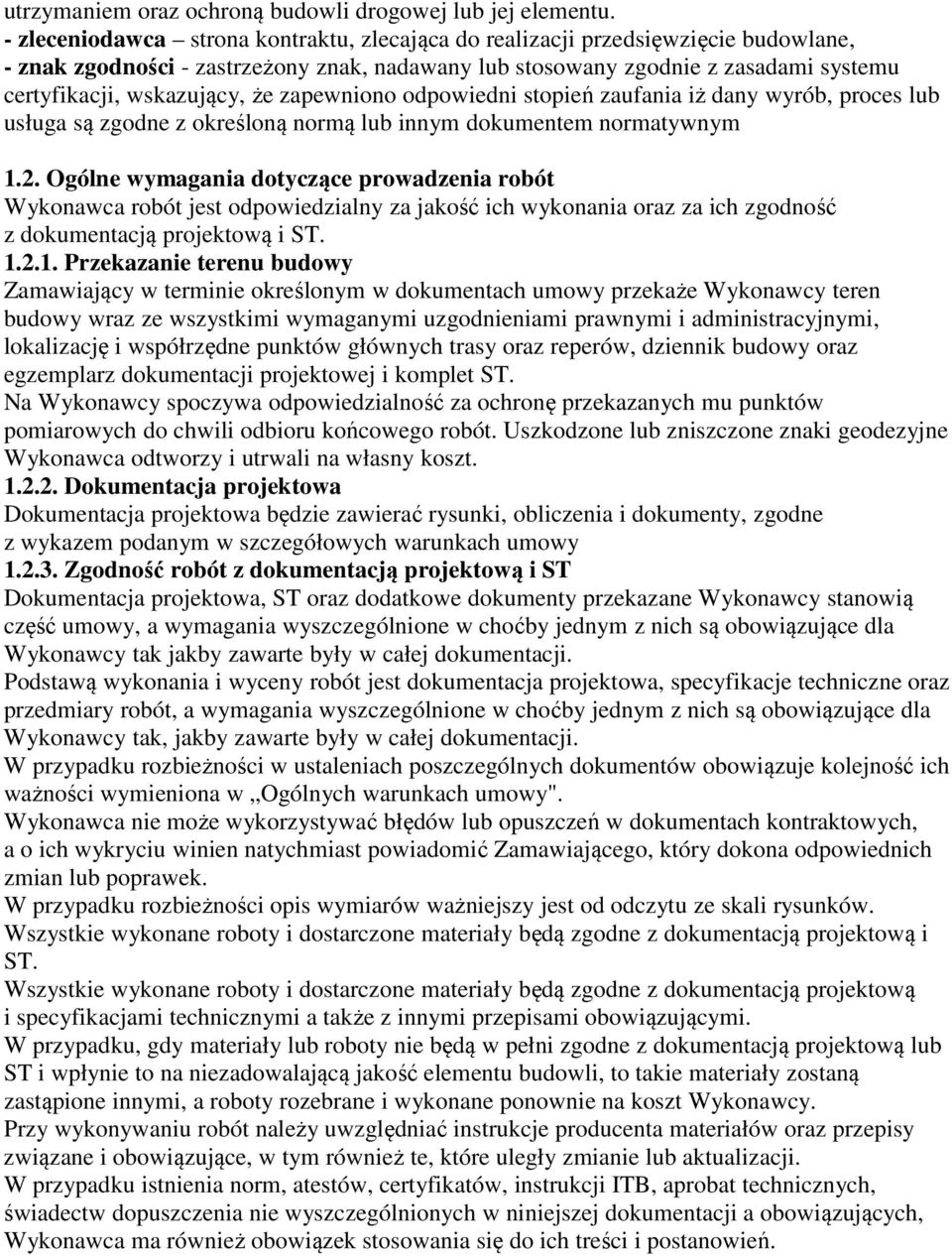 że zapewniono odpowiedni stopień zaufania iż dany wyrób, proces lub usługa są zgodne z określoną normą lub innym dokumentem normatywnym 1.2.