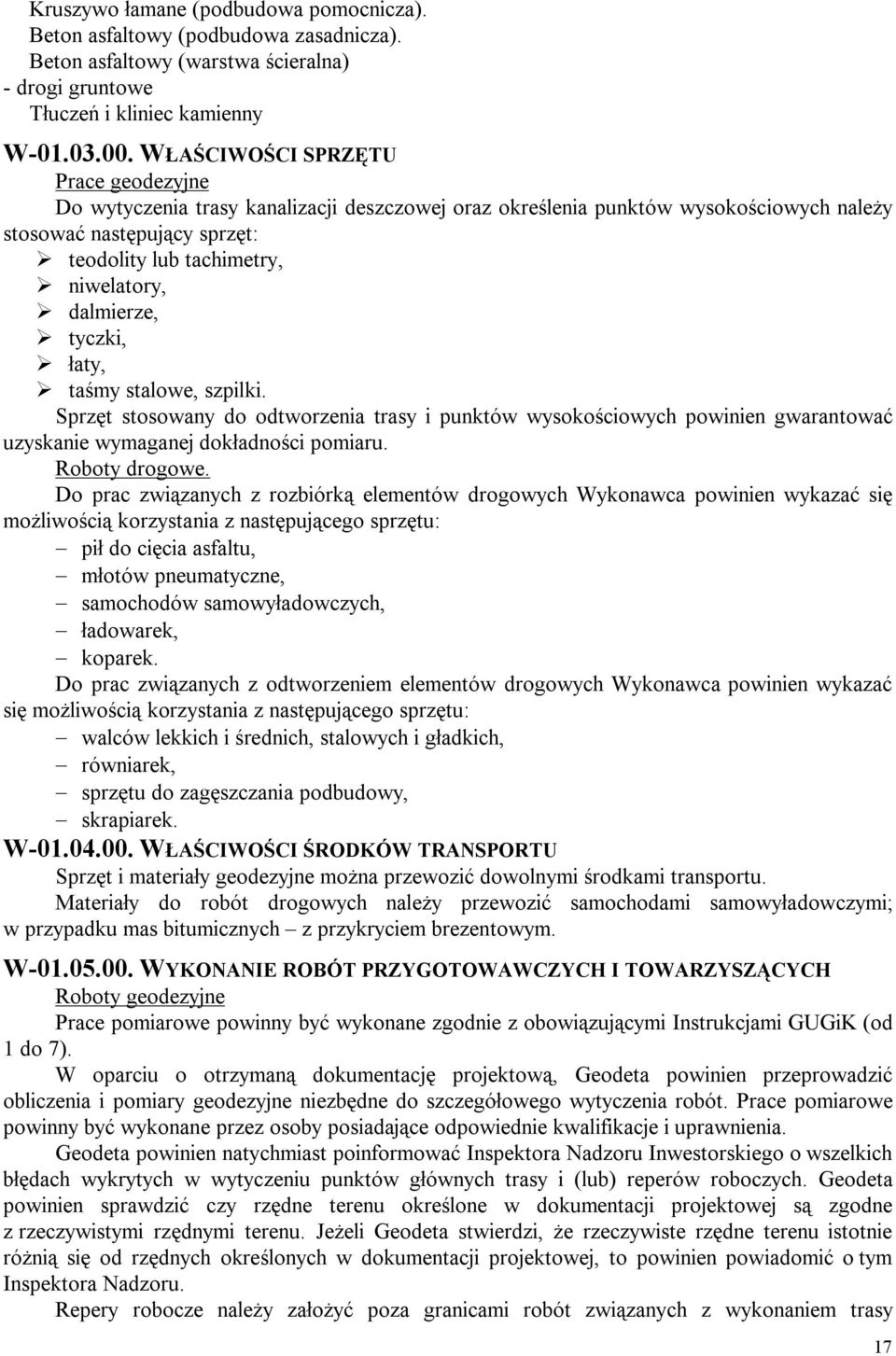 dalmierze, tyczki, łaty, taśmy stalowe, szpilki. Sprzęt stosowany do odtworzenia trasy i punktów wysokościowych powinien gwarantować uzyskanie wymaganej dokładności pomiaru. Roboty drogowe.