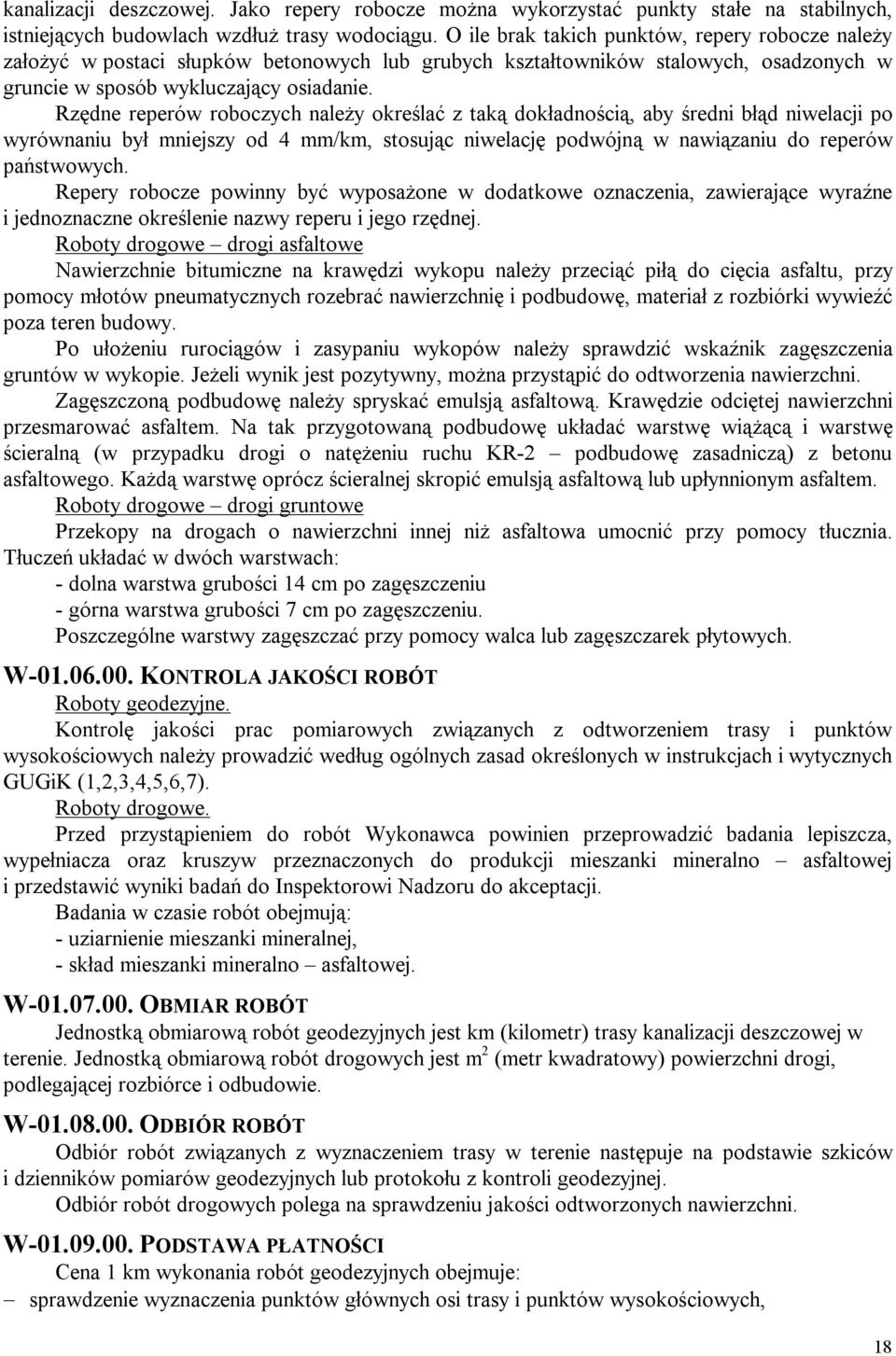 Rzędne reperów roboczych należy określać z taką dokładnością, aby średni błąd niwelacji po wyrównaniu był mniejszy od 4 mm/km, stosując niwelację podwójną w nawiązaniu do reperów państwowych.