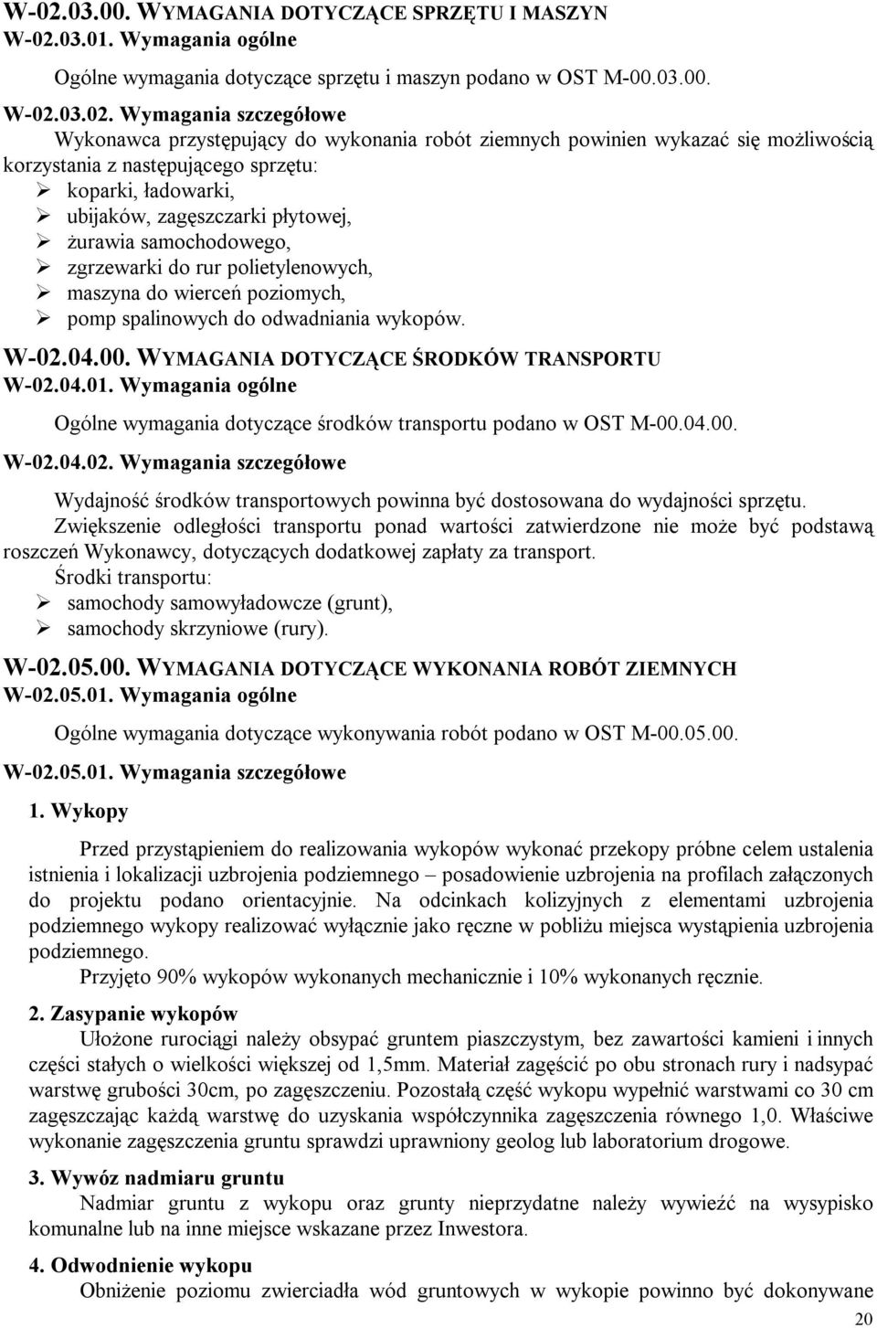 do rur polietylenowych, maszyna do wierceń poziomych, pomp spalinowych do odwadniania wykopów. W-02.04.00. WYMAGANIA DOTYCZĄCE ŚRODKÓW TRANSPORTU W-02.04.01.