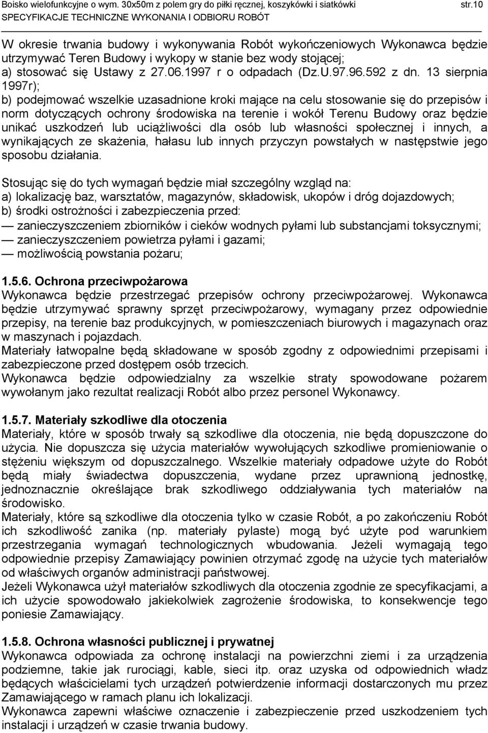 13 sierpnia 1997r); b) podejmować wszelkie uzasadnione kroki mające na celu stosowanie się do przepisów i norm dotyczących ochrony środowiska na terenie i wokół Terenu Budowy oraz będzie unikać