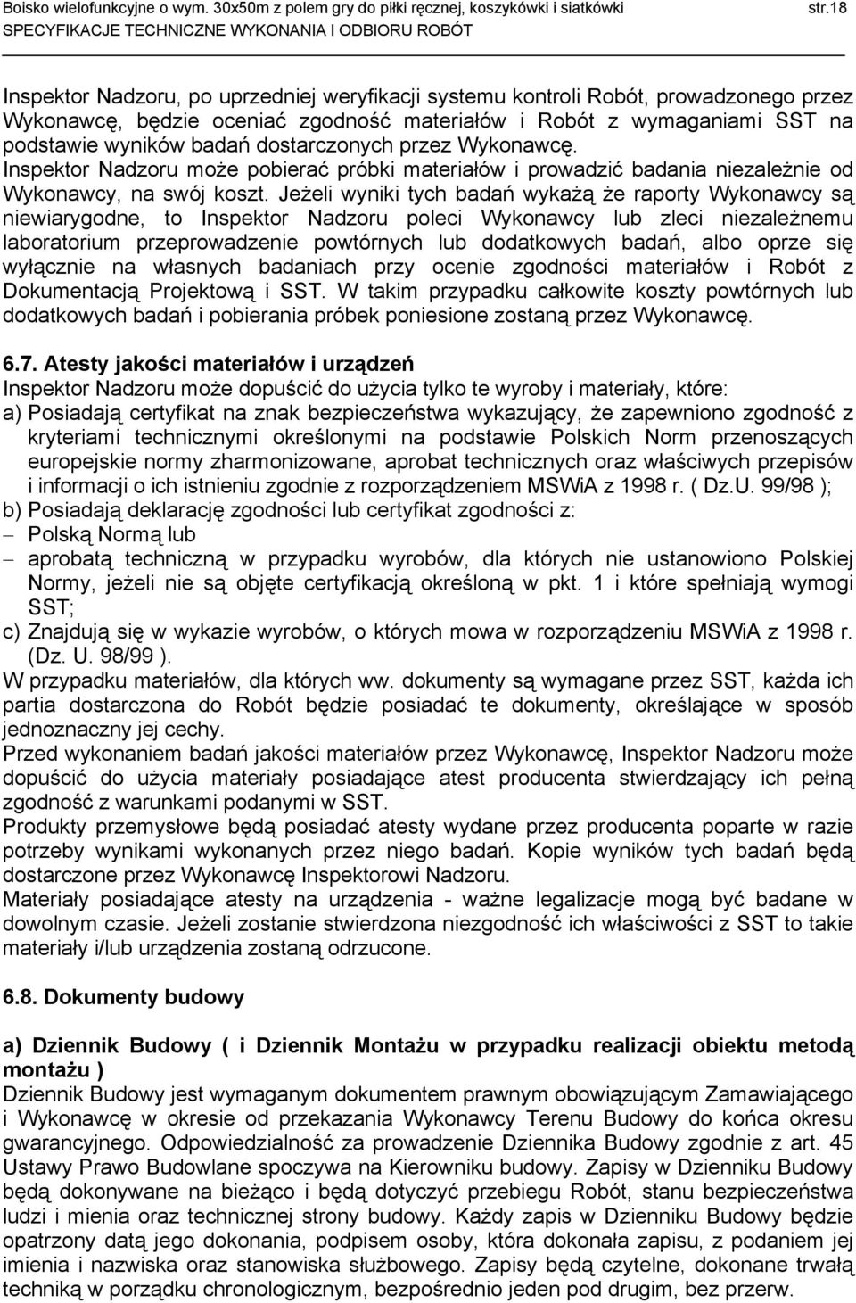 Jeżeli wyniki tych badań wykażą że raporty Wykonawcy są niewiarygodne, to Inspektor Nadzoru poleci Wykonawcy lub zleci niezależnemu laboratorium przeprowadzenie powtórnych lub dodatkowych badań, albo