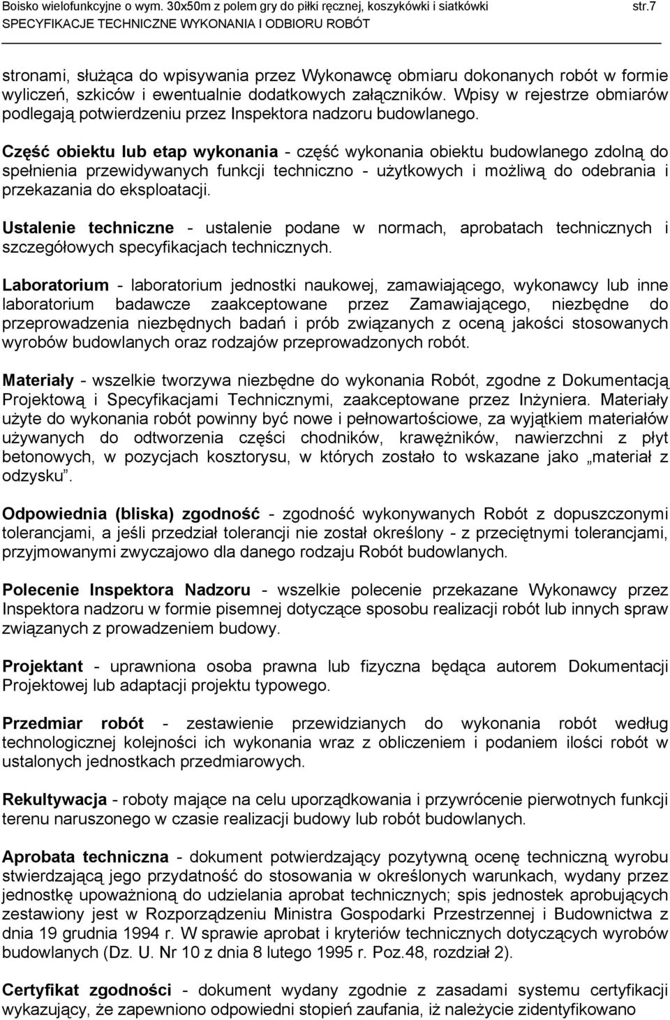 Część obiektu lub etap wykonania - część wykonania obiektu budowlanego zdolną do spełnienia przewidywanych funkcji techniczno - użytkowych i możliwą do odebrania i przekazania do eksploatacji.