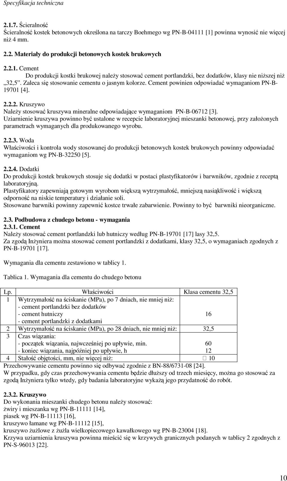 Uziarnienie kruszywa powinno być ustalone w recepcie laboratoryjnej mieszanki betonowej, przy założonych parametrach wymaganych dla produkowanego wyrobu. 2.2.3.