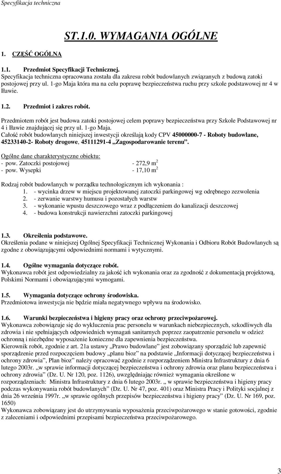 1-go Maja która ma na celu poprawę bezpieczeństwa ruchu przy szkole podstawowej nr 4 w Iławie. 1.2. Przedmiot i zakres robót.