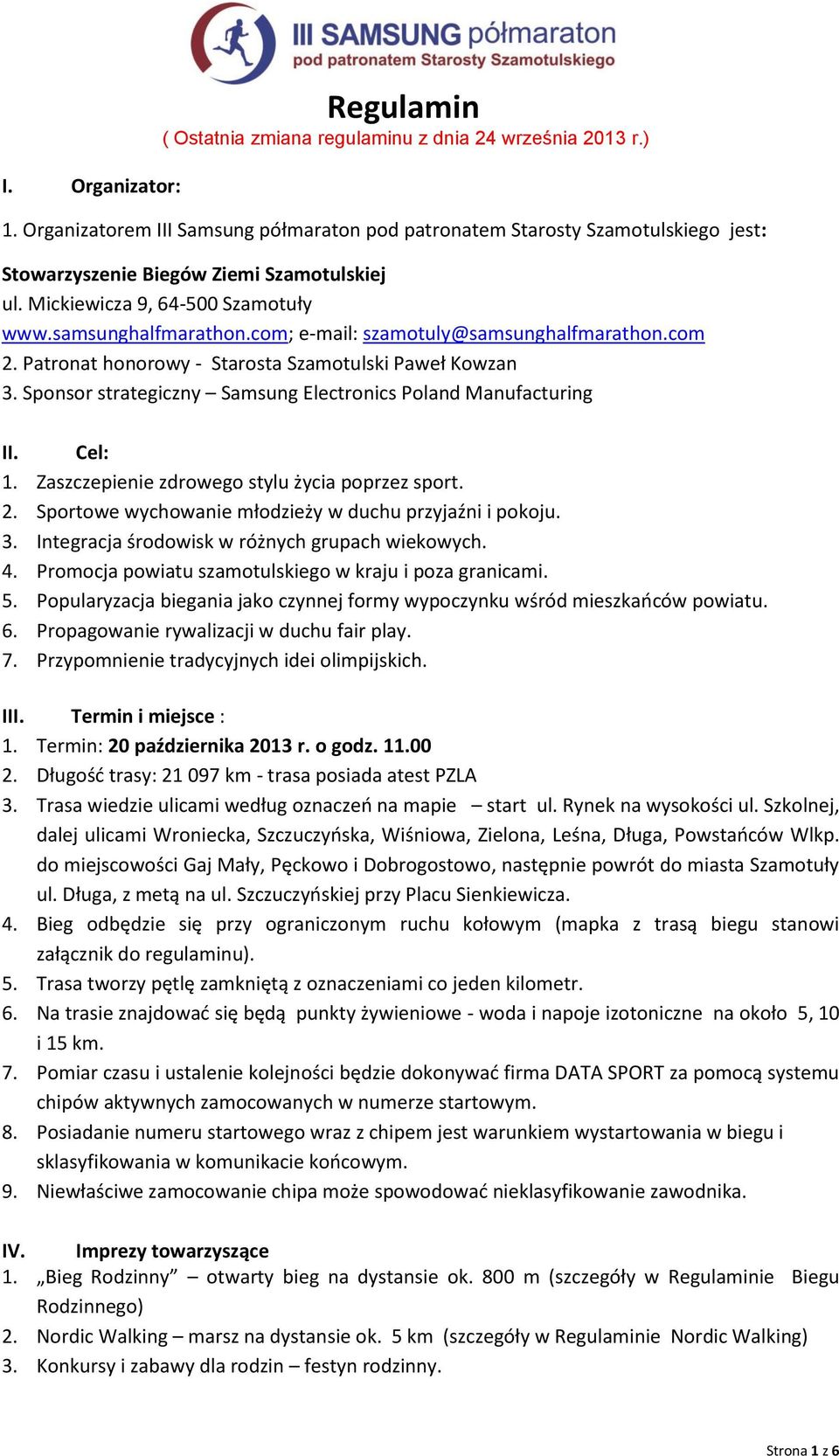 com; e-mail: szamotuly@samsunghalfmarathon.com 2. Patronat honorowy - Starosta Szamotulski Paweł Kowzan 3. Sponsor strategiczny Samsung Electronics Poland Manufacturing II. Cel: 1.