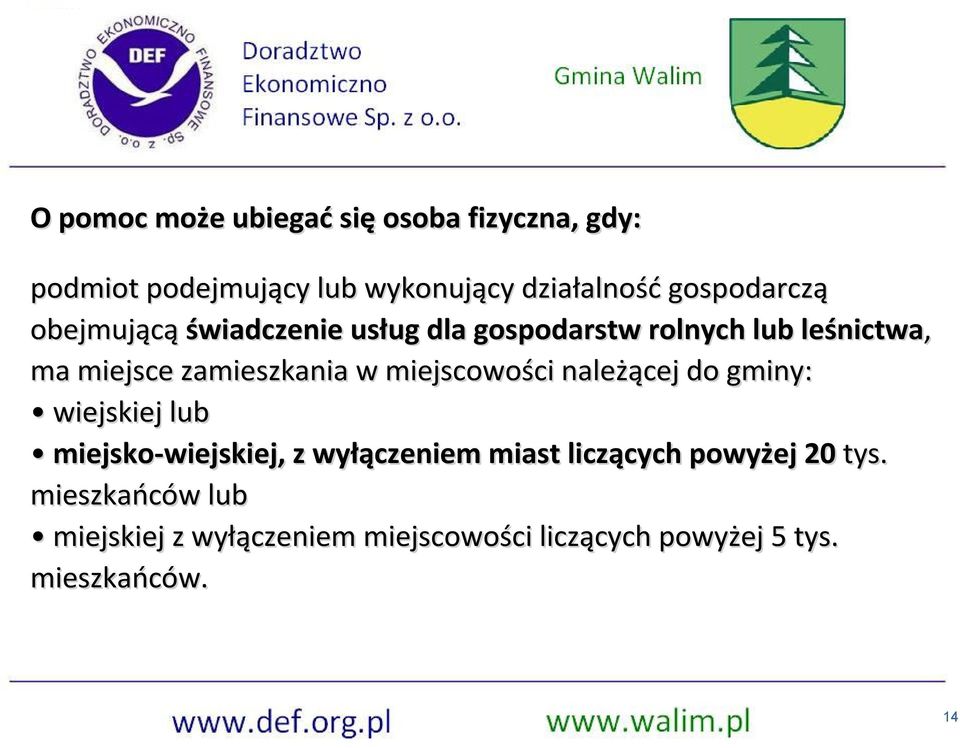 zamieszkania w miejscowości należącej do gminy: wiejskiej lub miejsko-wiejskiej, z wyłączeniem miast