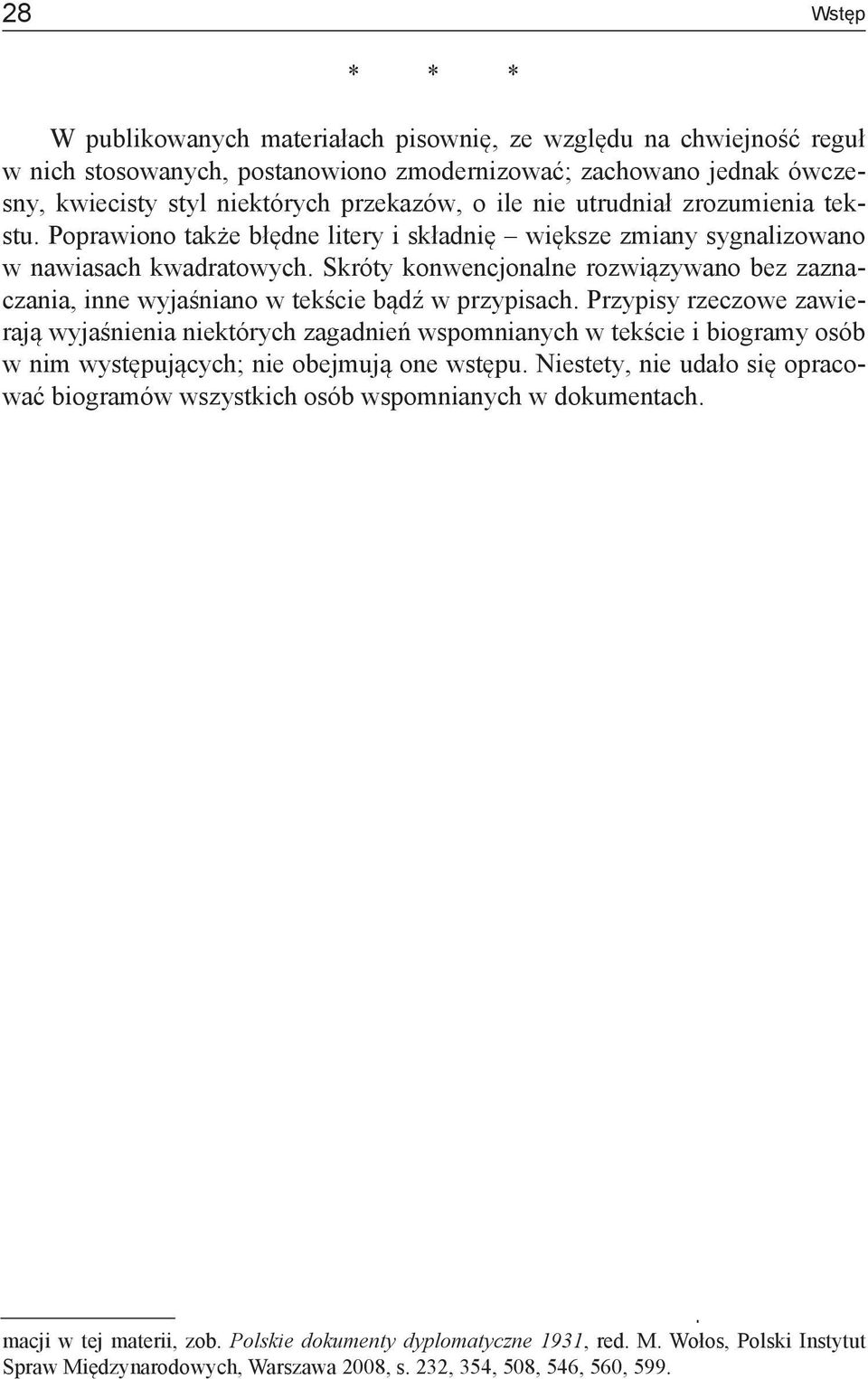 Skróty konwencjonalne rozwiązywano bez zaznaczania, inne wyjaśniano w tekście bądź w przypisach.