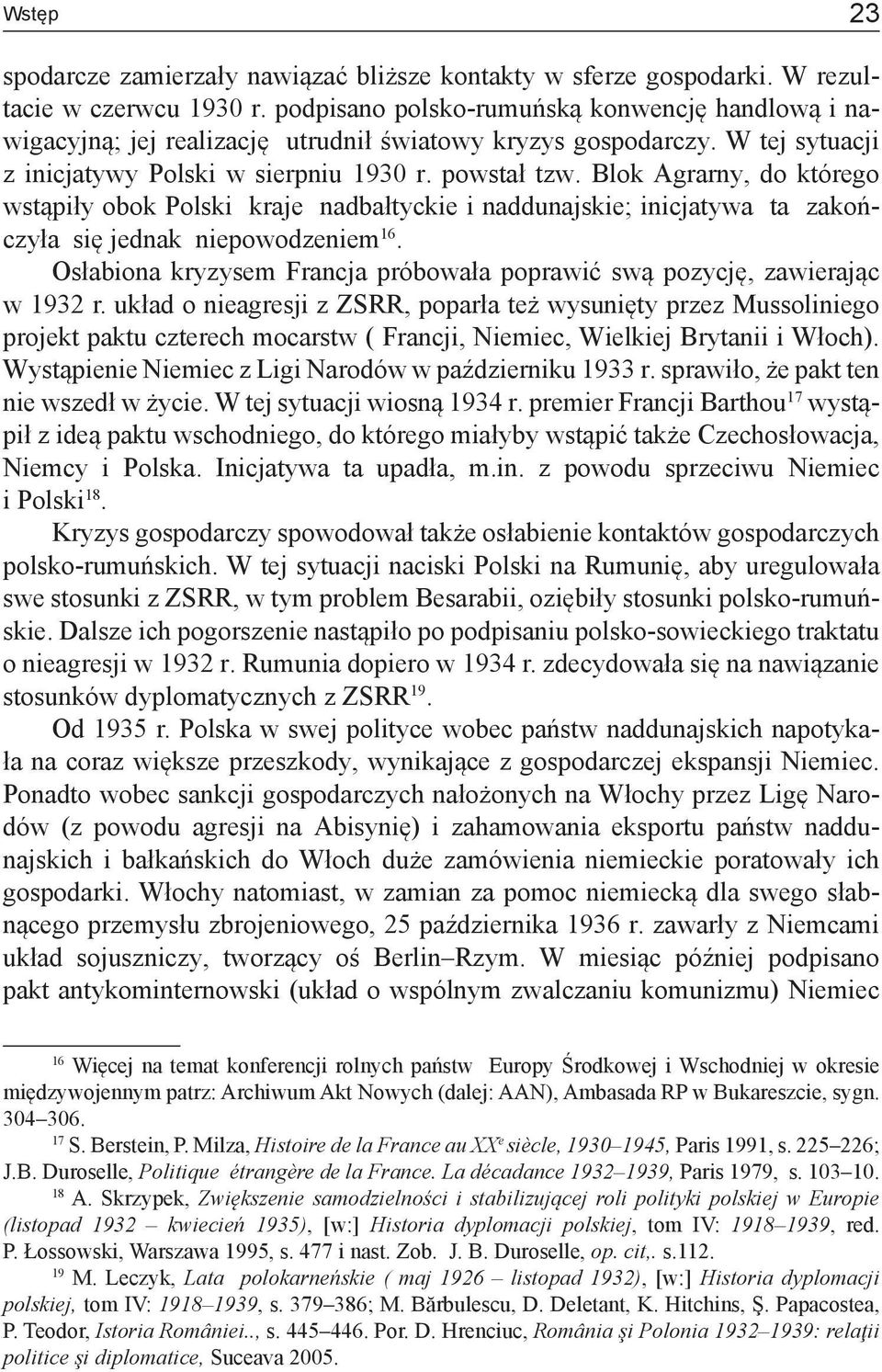 Blok Agrarny, do którego wstąpiły obok Polski kraje nadbałtyckie i naddunajskie; inicjatywa ta zakończyła się jednak niepowodzeniem 16.