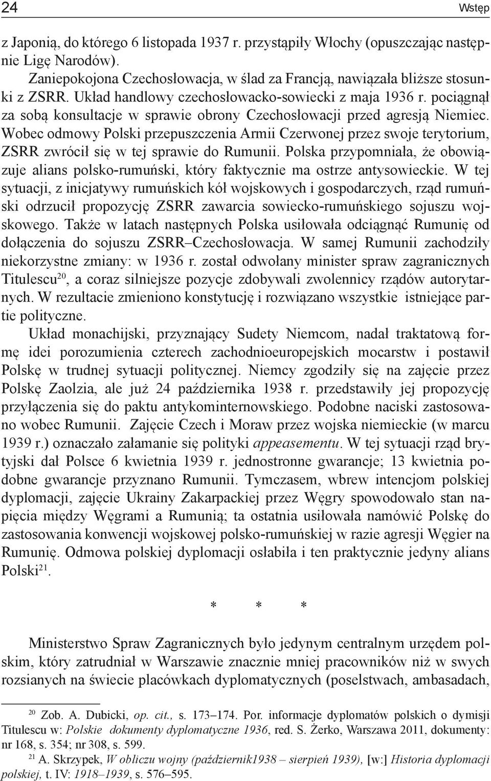 Wobec odmowy Polski przepuszczenia Armii Czerwonej przez swoje terytorium, ZSRR zwrócił się w tej sprawie do Rumunii.