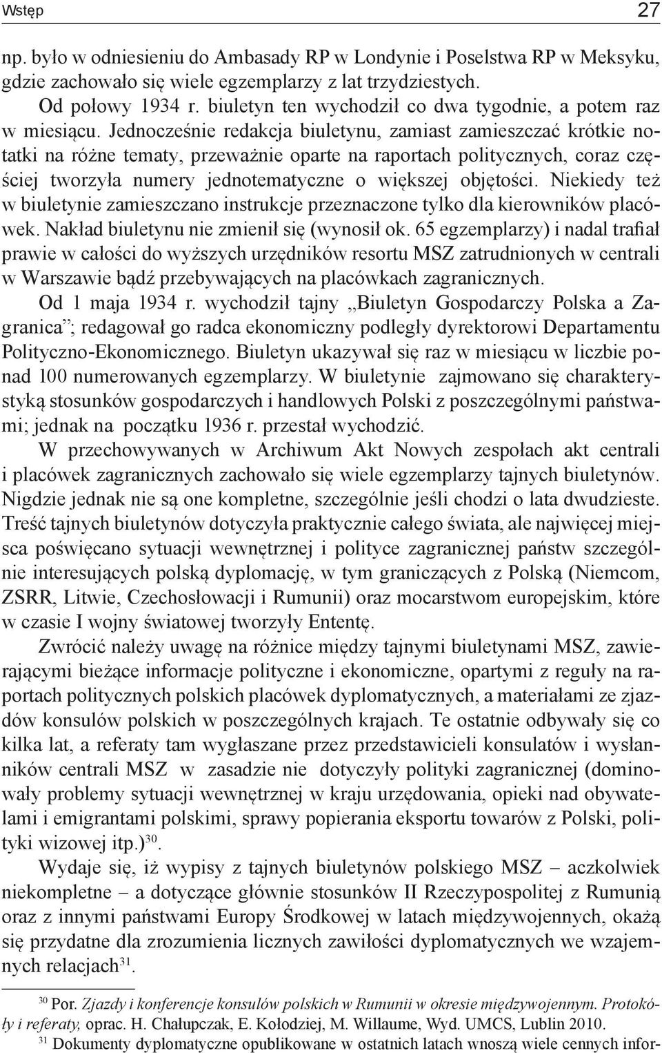 Jednocześnie redakcja biuletynu, zamiast zamieszczać krótkie notatki na różne tematy, przeważnie oparte na raportach politycznych, coraz częściej tworzyła numery jednotematyczne o większej objętości.